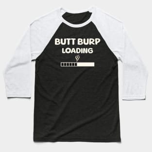 Funny Fart Humor Flatulence Butt Burp Loading Gag Novelty Baseball T-Shirt